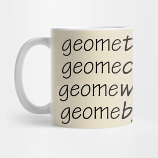 Geometry, Geomecry, Geomewhy, Geomebye Mug